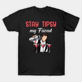 Stay tipsy my friend T-Shirt